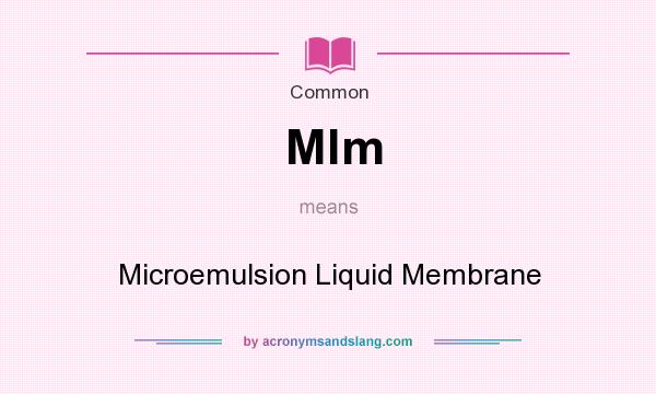 What does Mlm mean? It stands for Microemulsion Liquid Membrane