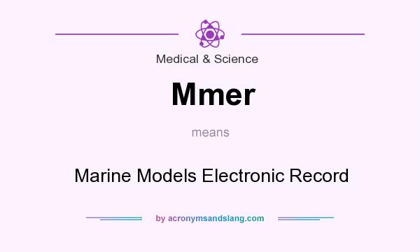 What does Mmer mean? It stands for Marine Models Electronic Record