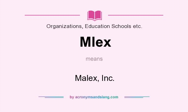 What does Mlex mean? It stands for Malex, Inc.
