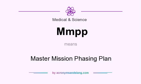 What does Mmpp mean? It stands for Master Mission Phasing Plan