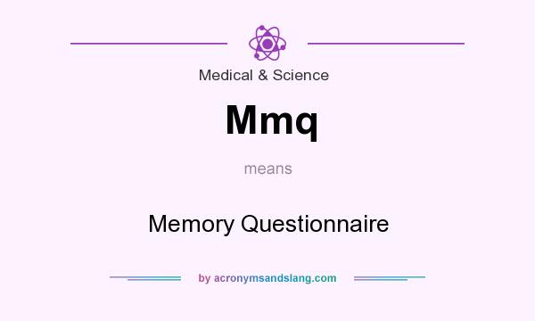 What does Mmq mean? It stands for Memory Questionnaire