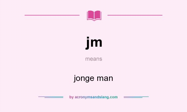 What does jm mean? It stands for jonge man