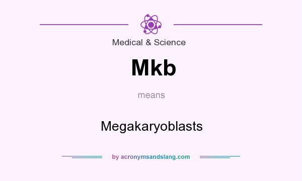 What does Mkb mean? It stands for Megakaryoblasts