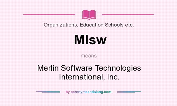 What does Mlsw mean? It stands for Merlin Software Technologies International, Inc.