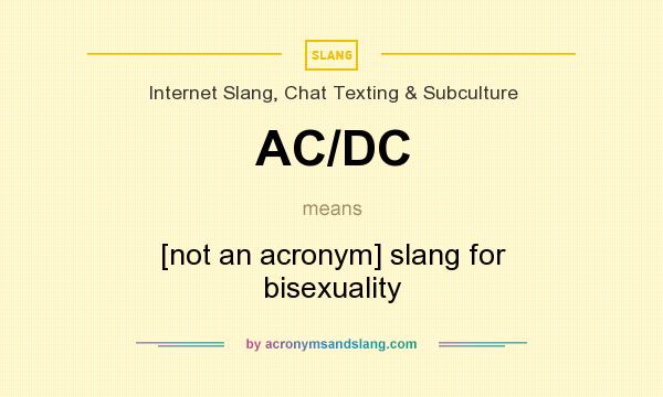 What does AC/DC mean? It stands for [not an acronym] slang for bisexuality