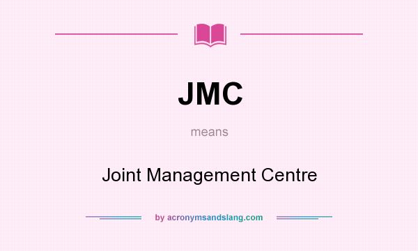 What does JMC mean? It stands for Joint Management Centre