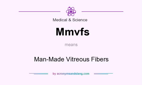 What does Mmvfs mean? It stands for Man-Made Vitreous Fibers