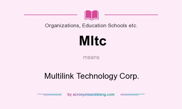 What does Mltc mean? It stands for Multilink Technology Corp.