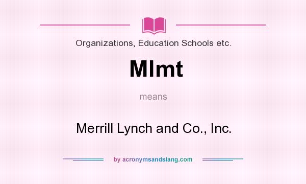 What does Mlmt mean? It stands for Merrill Lynch and Co., Inc.