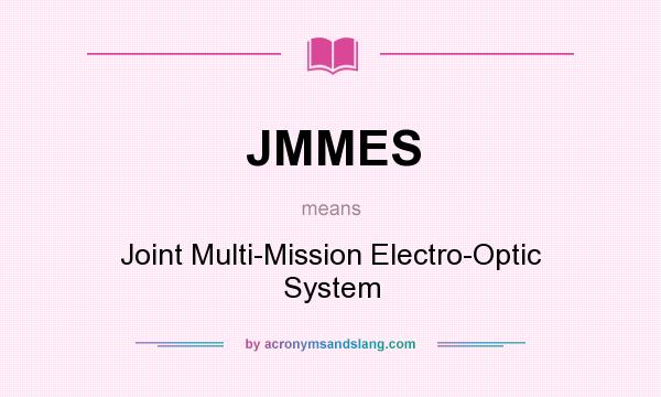 What does JMMES mean? It stands for Joint Multi-Mission Electro-Optic System