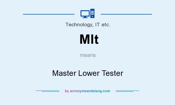 What does Mlt mean? It stands for Master Lower Tester