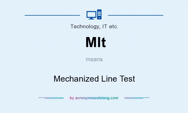 What does Mlt mean? It stands for Mechanized Line Test