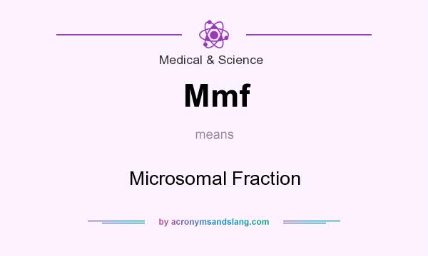 What does Mmf mean? It stands for Microsomal Fraction