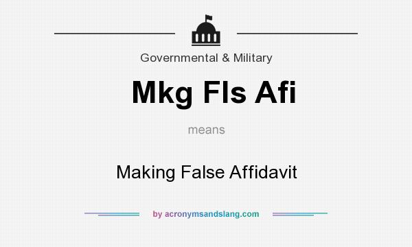 What does Mkg Fls Afi mean? It stands for Making False Affidavit