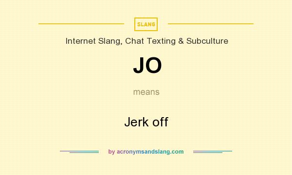 What does JO mean? It stands for Jerk off