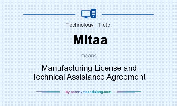 What does Mltaa mean? It stands for Manufacturing License and Technical Assistance Agreement