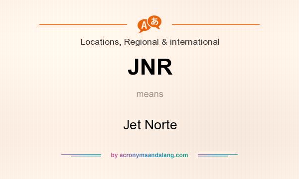 What does JNR mean? It stands for Jet Norte