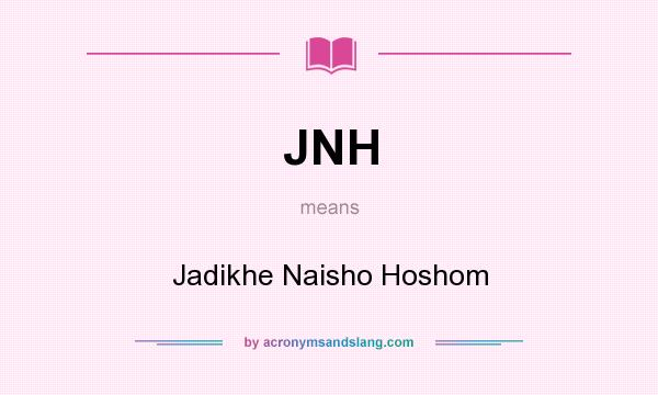What does JNH mean? It stands for Jadikhe Naisho Hoshom