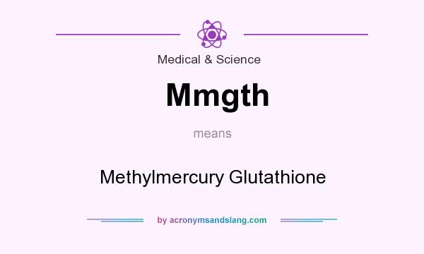What does Mmgth mean? It stands for Methylmercury Glutathione