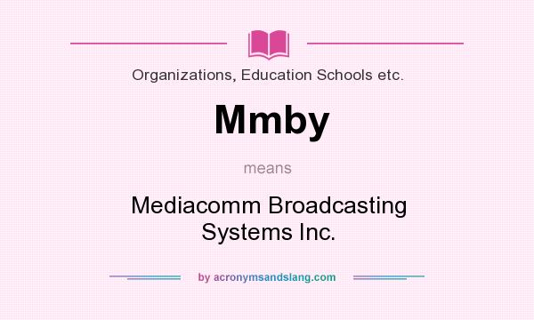 What does Mmby mean? It stands for Mediacomm Broadcasting Systems Inc.