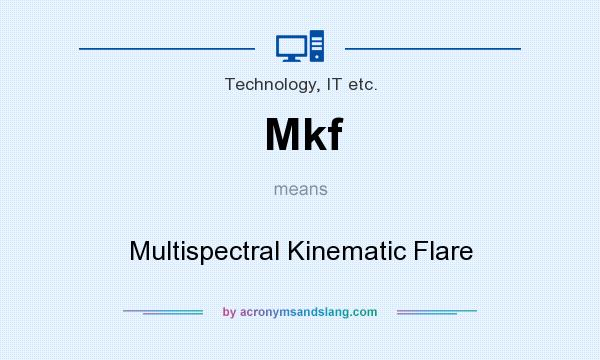 What does Mkf mean? It stands for Multispectral Kinematic Flare