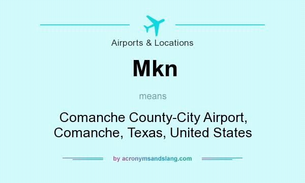 What does Mkn mean? It stands for Comanche County-City Airport, Comanche, Texas, United States