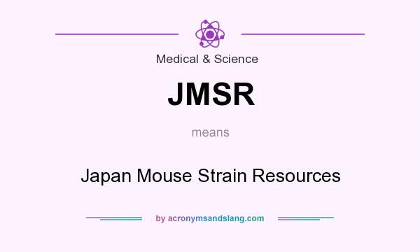 What does JMSR mean? It stands for Japan Mouse Strain Resources