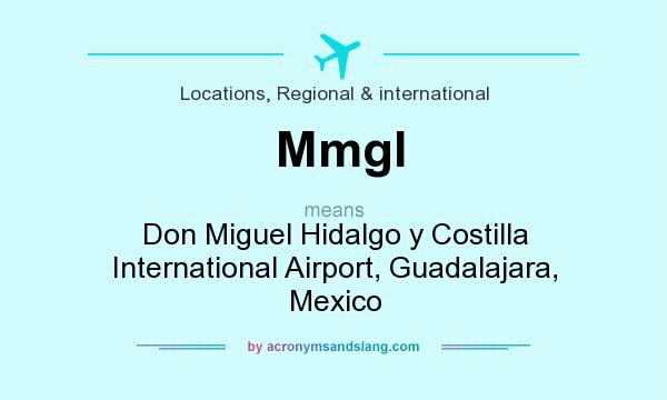 What does Mmgl mean? It stands for Don Miguel Hidalgo y Costilla International Airport, Guadalajara, Mexico