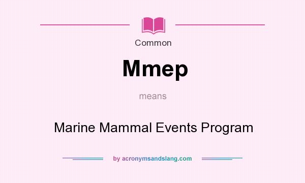 What does Mmep mean? It stands for Marine Mammal Events Program