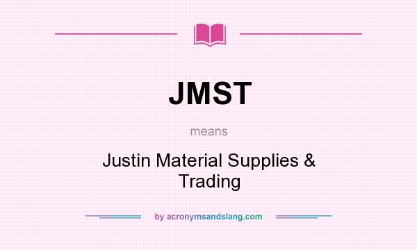What does JMST mean? It stands for Justin Material Supplies & Trading