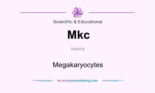What does Mkc mean? It stands for Megakaryocytes