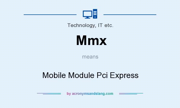What does Mmx mean? It stands for Mobile Module Pci Express