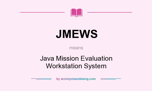 What does JMEWS mean? It stands for Java Mission Evaluation Workstation System