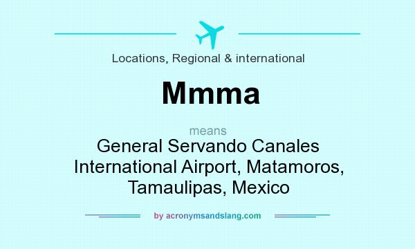 What does Mmma mean? It stands for General Servando Canales International Airport, Matamoros, Tamaulipas, Mexico