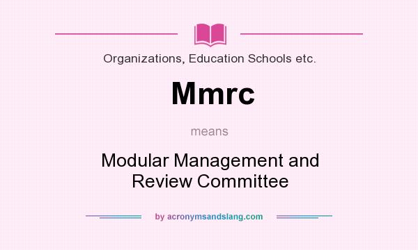 What does Mmrc mean? It stands for Modular Management and Review Committee