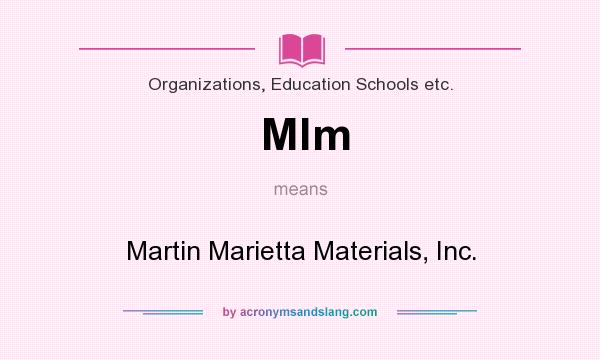 What does Mlm mean? It stands for Martin Marietta Materials, Inc.