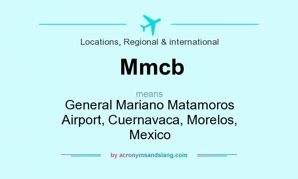 What does Mmcb mean? It stands for General Mariano Matamoros Airport, Cuernavaca, Morelos, Mexico
