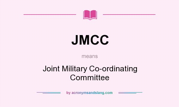 What does JMCC mean? It stands for Joint Military Co-ordinating Committee