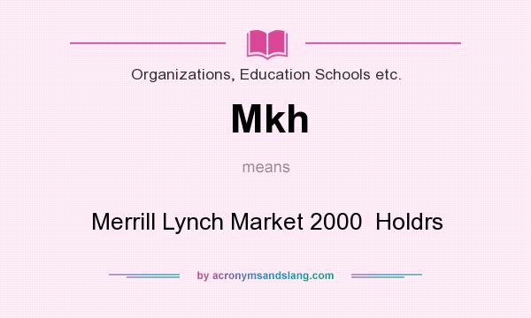 What does Mkh mean? It stands for Merrill Lynch Market 2000  Holdrs