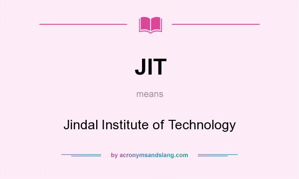 What does JIT mean? It stands for Jindal Institute of Technology
