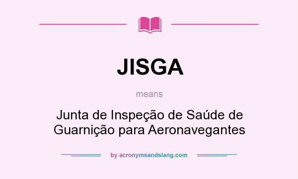 What does JISGA mean? It stands for Junta de Inspeção de Saúde de Guarnição para Aeronavegantes