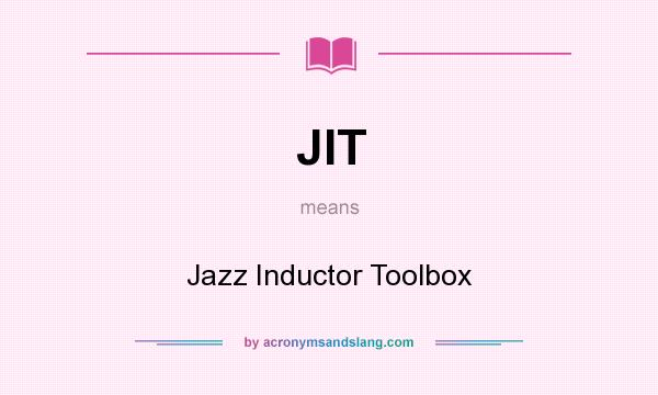 What does JIT mean? It stands for Jazz Inductor Toolbox