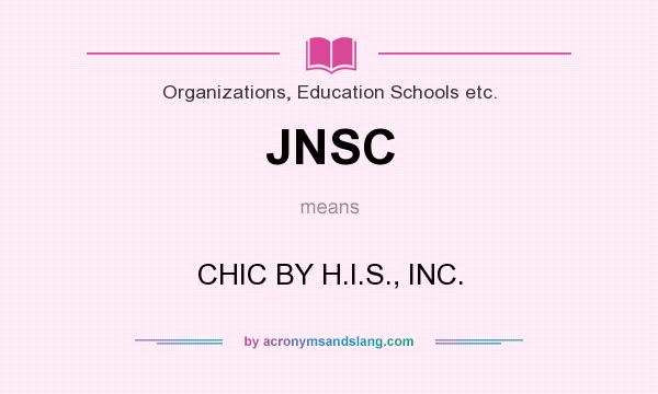What does JNSC mean? It stands for CHIC BY H.I.S., INC.