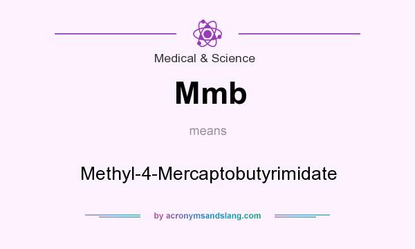 What does Mmb mean? It stands for Methyl-4-Mercaptobutyrimidate