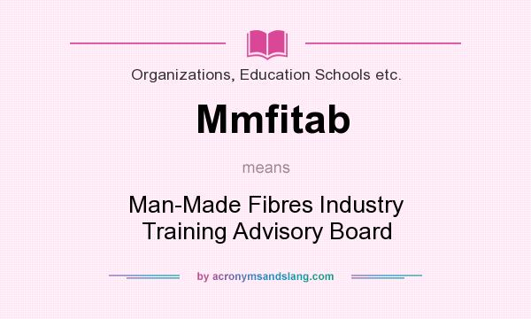 What does Mmfitab mean? It stands for Man-Made Fibres Industry Training Advisory Board