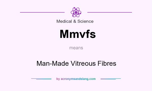 What does Mmvfs mean? It stands for Man-Made Vitreous Fibres