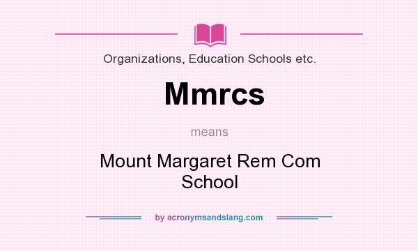 What does Mmrcs mean? It stands for Mount Margaret Rem Com School