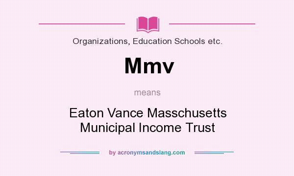 What does Mmv mean? It stands for Eaton Vance Masschusetts Municipal Income Trust