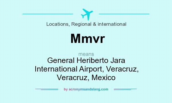 What does Mmvr mean? It stands for General Heriberto Jara International Airport, Veracruz, Veracruz, Mexico