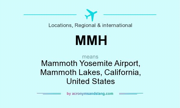 What does MMH mean? It stands for Mammoth Yosemite Airport, Mammoth Lakes, California, United States